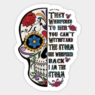 Colorful Skull They Whispered to her you cannot withstand the storm back she I am Sticker